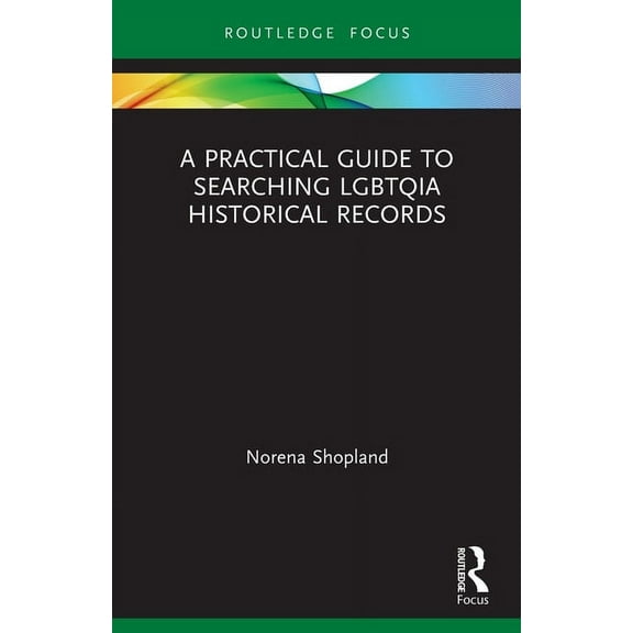Lgbtq Histories A Practical Guide to Searching LGBTQIA Historical Records, (Paperback)