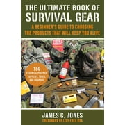 JAMES C JONES The Ultimate Book of Survival Gear : A Beginner's Guide to Choosing the Products That Will Keep You Alive (Paperback)