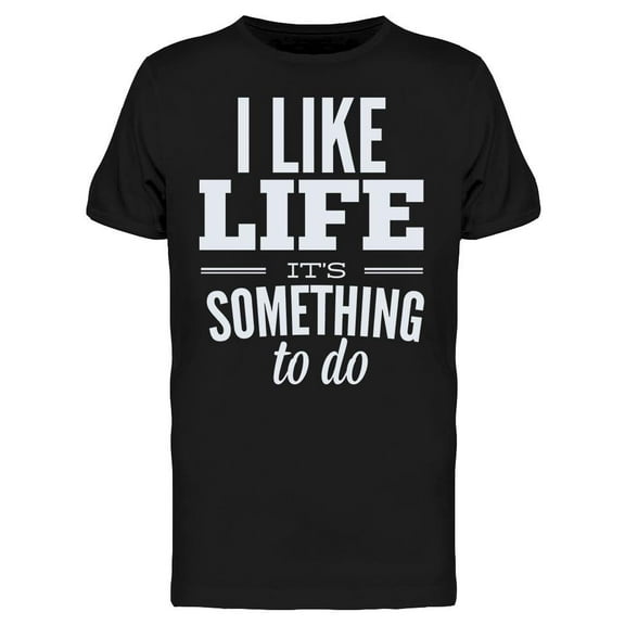 I Like Life, Font T-Shirt Men -Image by Shutterstock, Male XX-Large