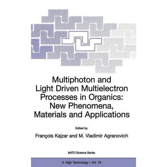 NATO Science Partnership Subseries: 3 Multiphoton and Light Driven Multielectron Processes in Organics: New Phenomena, Materials and Applications: Proceedings, Book 79, (Hardcover)