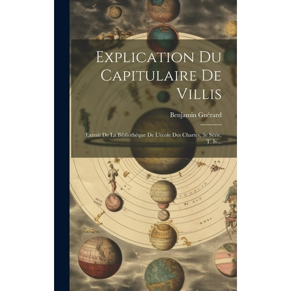 Explication Du Capitulaire De Villis: (extrait De La Bibliothèque De L'école Des Chartes, 3e Série, T. Iv... (Hardcover)