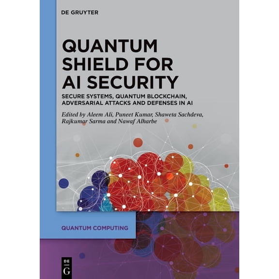 Quantum Computing Quantum Shield for AI Security: Secure Systems, Quantum Blockchain, Adversarial Attacks and Defenses in AI, (Hardcover)