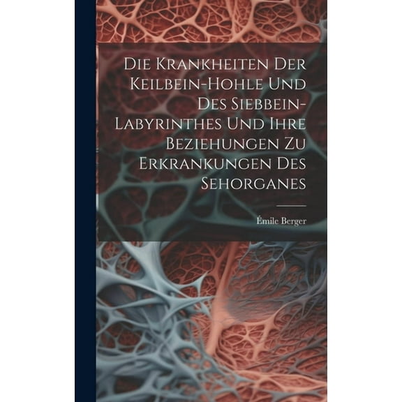 Die Krankheiten Der Keilbein-Hohle Und Des Siebbein-Labyrinthes Und Ihre Beziehungen Zu Erkrankungen Des Sehorganes (Hardcover)