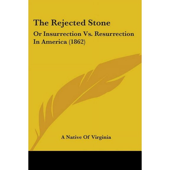 The Rejected Stone: Or Insurrection Vs. Resurrection In America (1862), (Paperback)