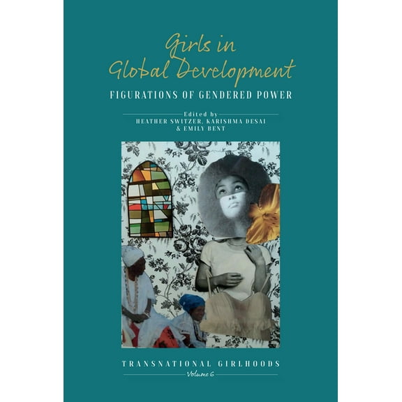 Transnational Girlhoods Girls in Global Development: Figurations of Gendered Power, Book 6, (Hardcover)