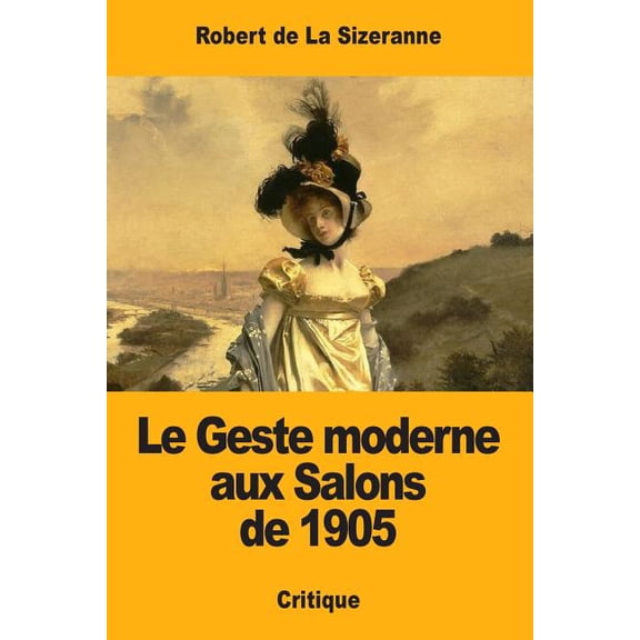 Le Geste moderne aux Salons de 1905 French Edition Paperback 1981157557 9781981157556 Robert de La Sizeranne
