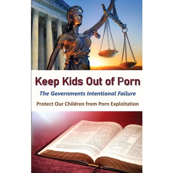 Keeps Kids Out of Porn: The Governments Intentional Failure, (Paperback)