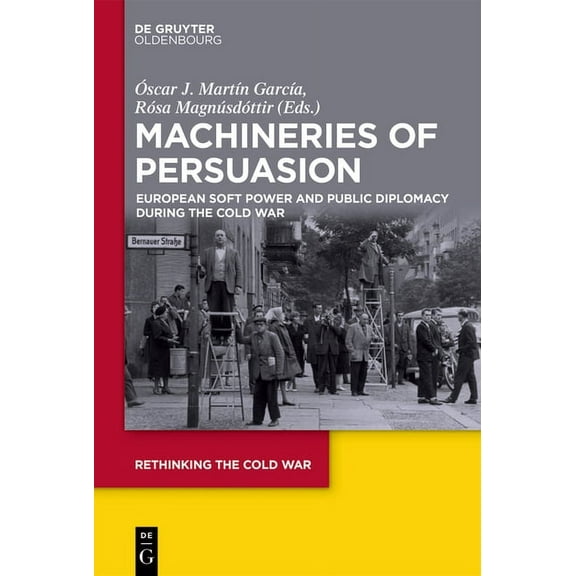 Rethinking the Cold War Machineries of Persuasion: European Soft Power and Public Diplomacy During the Cold War, Book 3, (Hardcover)