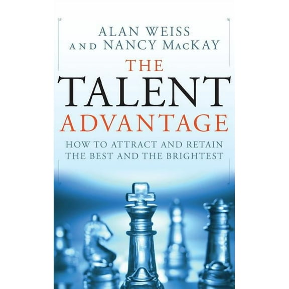 The Talent Advantage: How to Attract and Retain the Best and the Brightest, (Hardcover)