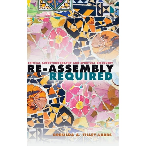 Critical Qualitative Research: Re-Assembly Required: Critical Autoethnography and Spiritual Discovery (Hardcover)