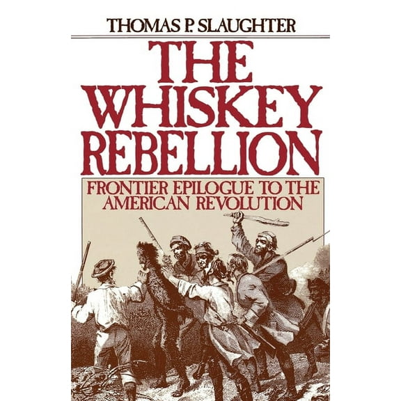 The Whiskey Rebellion: Frontier Epilogue to the American Revolution, (Paperback)