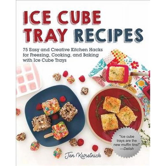 Pre-Owned Ice Cube Tray Recipes: 75 Easy and Creative Kitchen Hacks for Freezing, Cooking, and Baking with Ice Cube Trays (Paperback) 1510743707 9781510743700