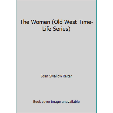 Pre-Owned The Women (Old West Time-Life Series) (Hardcover) 0809415143 9780809415144