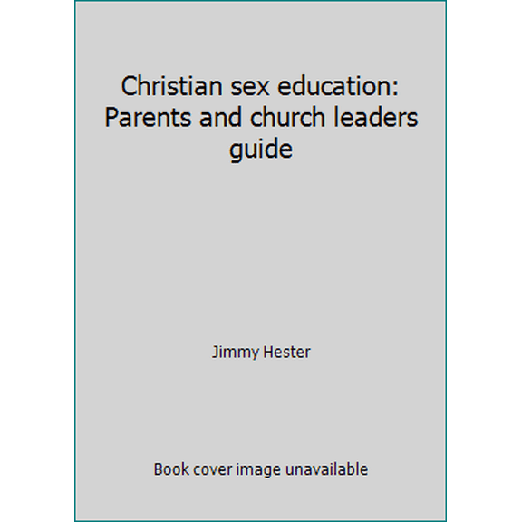 Pre-Owned Christian sex education: Parents and church leaders guide (Paperback) 0805499709 9780805499704