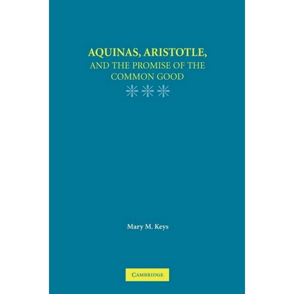 Aquinas, Aristotle, and the Promise of the Common Good, (Paperback)