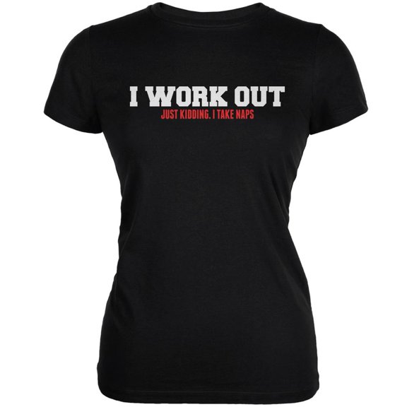 I Work Out. Just Kidding. I Take Naps Black Juniors Soft T-Shirt - Medium