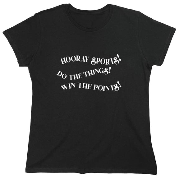 Hooray Sports! Do This Things! Win The Points! Sarcastic Humor Novelty Funny Women's Casual Tees