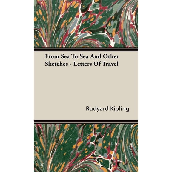 From Sea to Sea and Other Sketches - Letters of Travel, (Hardcover)