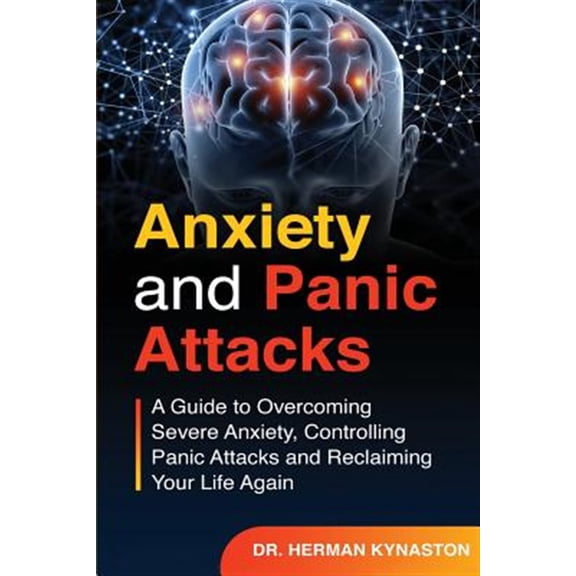 Pre-Owned Anxiety and Panic Attacks: A Guide to Overcoming Severe Anxiety, Controlling Attacks Reclaiming Your Life Again !: 2 (Herman Kynaston) Paperback