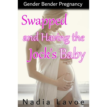 Swapped and Having the Jock’s Baby: Gender Bender Pregnancy -