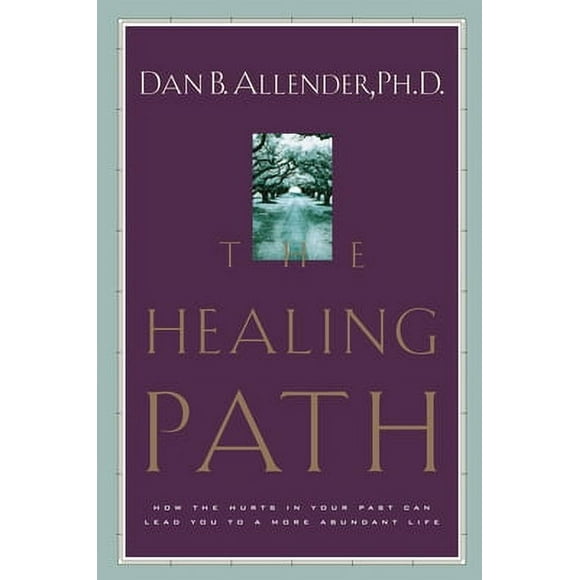 The Healing Path : How the Hurts in Your Past Can Lead You to a More Abundant Life (Paperback)