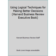Using Logical Techniques for Making Better Decisions (Harvard Business Review Executive Book) [Hardcover - Used]