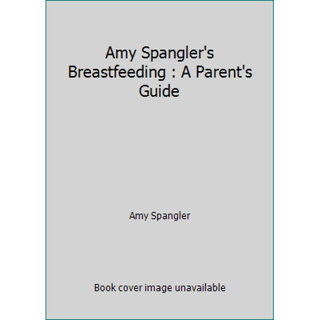 Amy Spangler's Breastfeeding : A Parent's Guide, Used [Paperback]