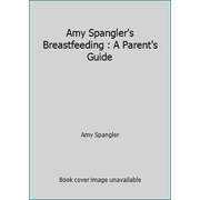 Amy Spangler's Breastfeeding : A Parent's Guide, Used [Paperback]