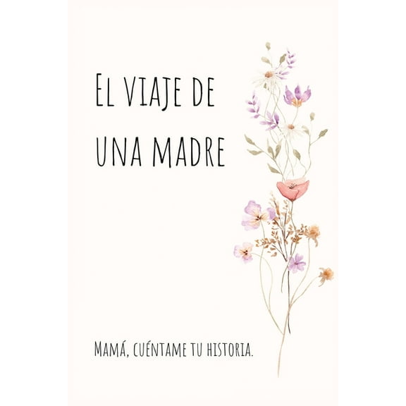 El viaje de una madre: Mamá, Quiero Escuchar tu Historia, (Paperback)