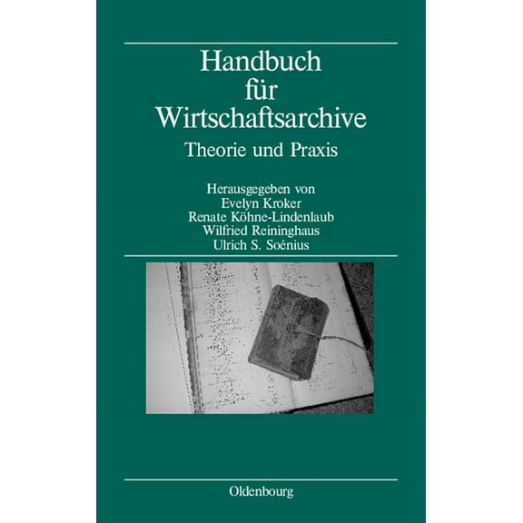Handbuch FÃ¼r Wirtschaftsarchive: Theorie Und PRAXIS, (Hardcover)