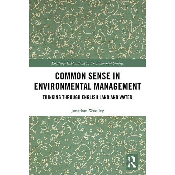 Routledge Explorations in Environmental  Common Sense in Environmental Management: Thinking Through English Land and Water, (Hardcover)