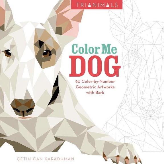 Trianimals: Color Me Dog: 60 Color-By-Number Geometric Artworks with Bark, (Paperback)