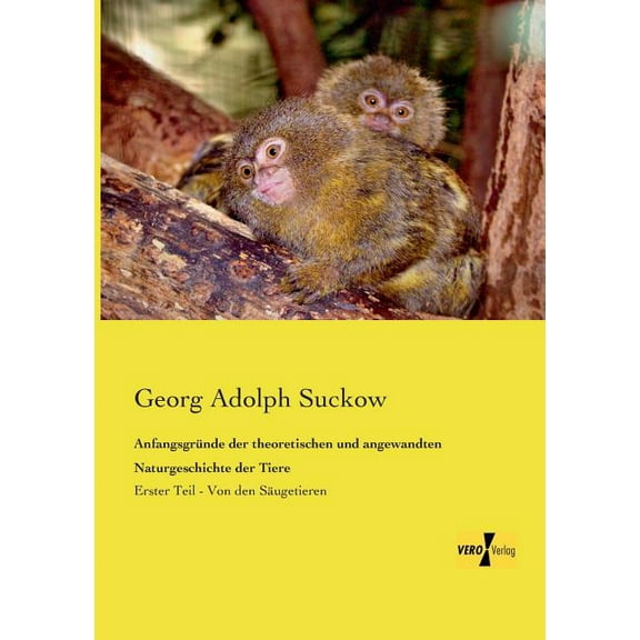 Anfangsgründe der theoretischen und angewandten Naturgeschichte der Tiere: Erster Teil - Von den Säugetieren, (Paperback)