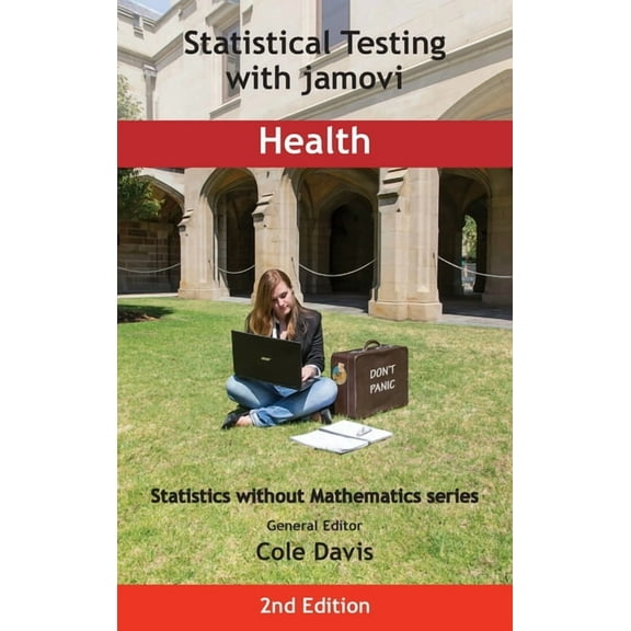 Statistics Without Mathematics Statistical Testing with jamovi Health: Second Edition, (Hardcover)