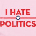 thumbnail image 2 of CafePress - I Hate Politics Infant Bodysuit - Baby Light Bodysuit, Size Newborn - 24 Months, 2 of 4