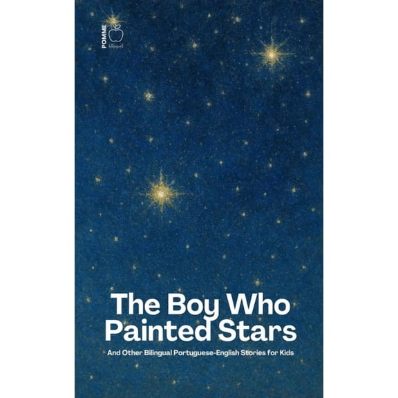The Boy Who Painted Stars And Other Bilingual Portuguese-English Stories for Kids, (Paperback)