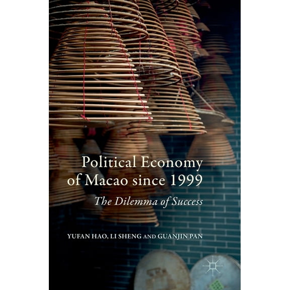 Political Economy of Macao Since 1999: The Dilemma of Success, (Hardcover)