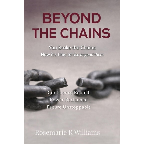 Beyond The Chains: You Broke the Chains Now it's time to rise beyond them, (Paperback)