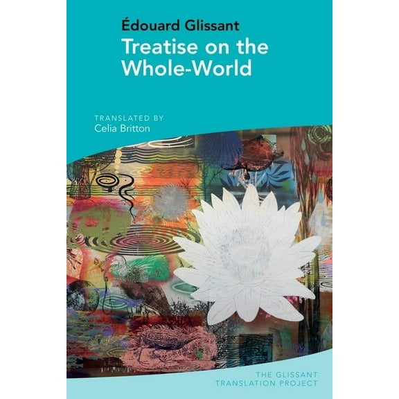The Glissant Translation Project Treatise on the Whole-World: By Édouard Glissant, Book 3, (Paperback)