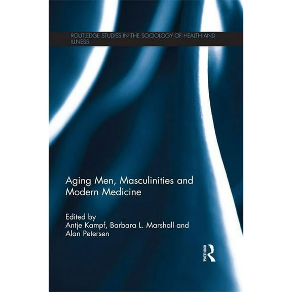 Routledge Studies in the Sociology of He Aging Men, Masculinities and Modern Medicine, (Paperback)