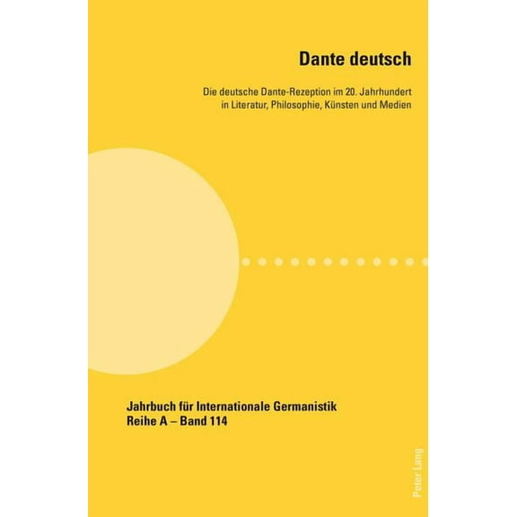 Jahrbuch FÃ¼r Internationale Germanistik Dante deutsch: Die deutsche Dante-Rezeption im 20. Jahrhundert in Literatur, Philosophie, Kuensten und Medien, Book 114, (Paperback)