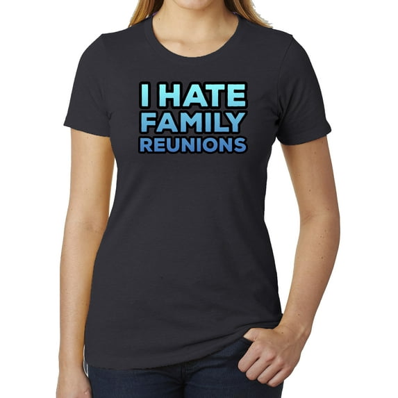 I hate Family Reunions -Family Reunion T-shirts, Woman's Shirts - Charcoal MH200WFAM S49 S