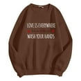 thumbnail image 5 of Women's Sweatshirts 2025 Love Is Everywhere But So Is The Flu Wash Your Hands Sweatshirt Pullover Sweatshirt for Women, 5 of 6