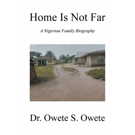 Home Is Not Far: A Nigerian Family Biography, (Paperback)