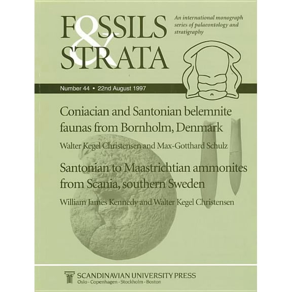 Fossils and Strata Monograph Coniacian and Santonian Belemnite Faunas from Bornholm, Denmark / Santonian to Maastrichtian Ammonites from Scania, Sout, Book 44, (Paperback)