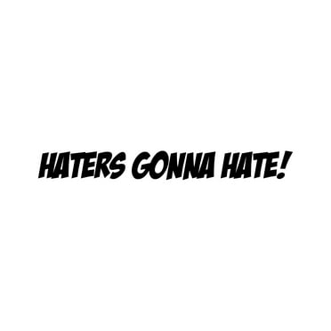 Haters Gonna Hate Sticker Decal Die Cut - Self Adhesive Vinyl - Weatherproof - Made in USA - Many Color and Sizes - jdm