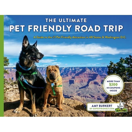The Ultimate Pet Friendly Road Trip : A Guide to the #1 Pet Friendly Attraction in 48 States & Washington
