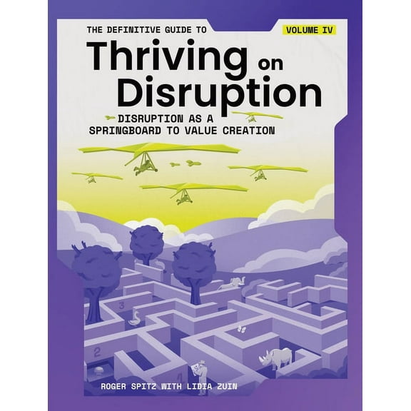 The Definitive Guide to Thriving on Disruption: Volume IV - Disruption as a Springboard to Value Creation, (Paperback)