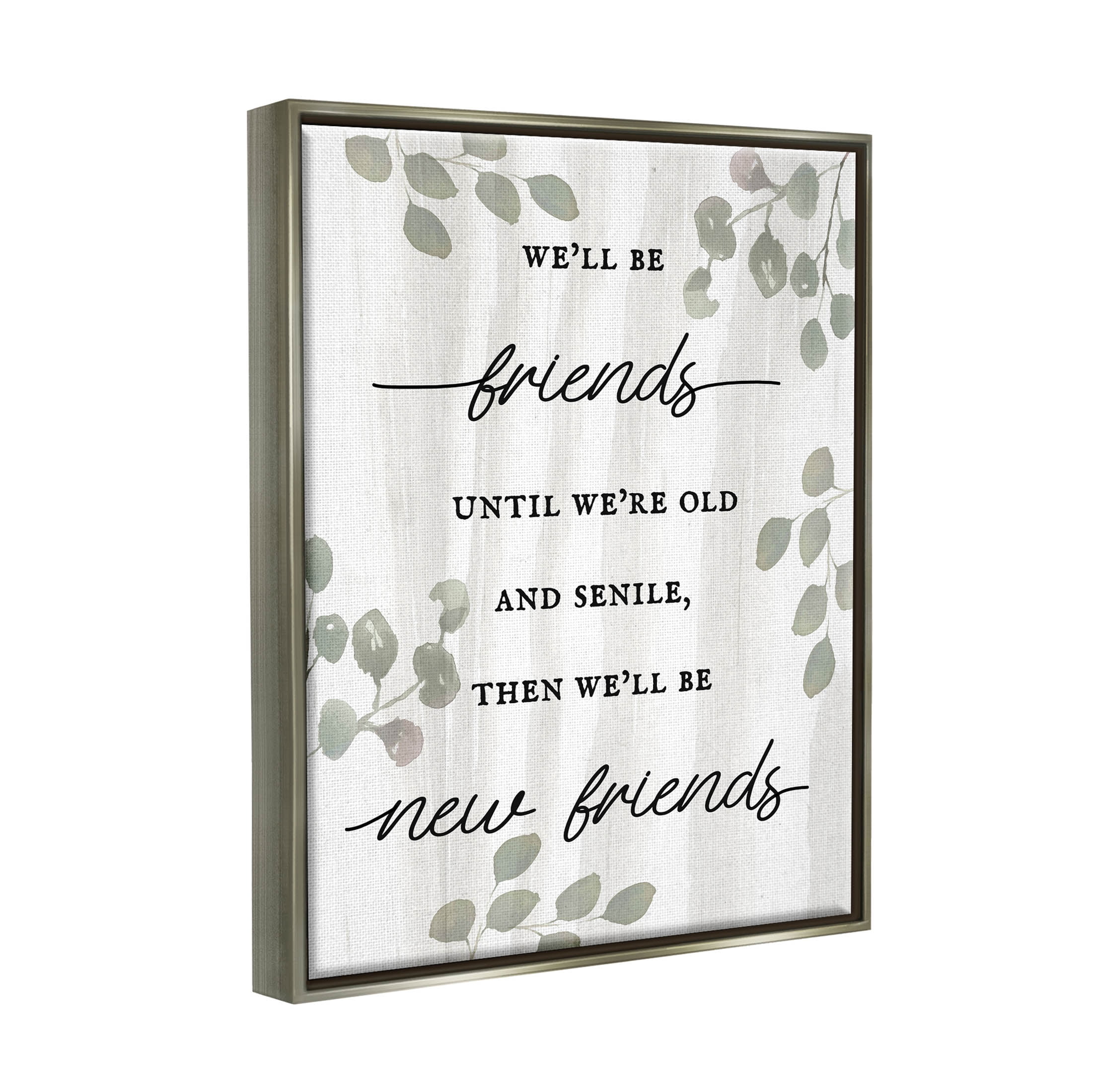 Stupell Industries Friends Until Old & Senile Humor Graphic Art Luster Gray Floating Framed Canvas Print Wall Art, Design by Lil' Rue