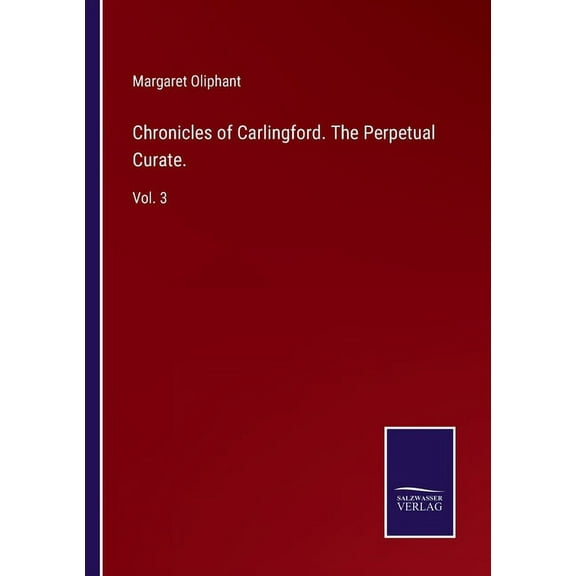 Chronicles of Carlingford. The Perpetual Curate.:Vol. 3